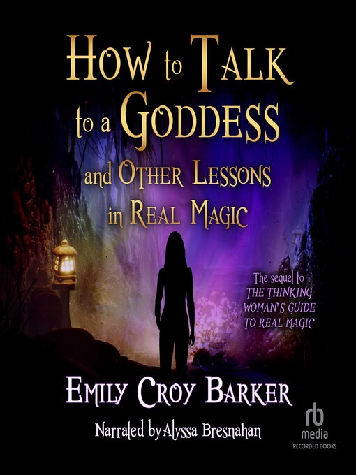 Title details for How to Talk to a Goddess (And Other Lessons in Real Magic) by Emily Croy Barker - Available